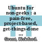 Ubuntu for non-geeks : a pain-free, project-based, get-things-done guidebook [E-Book] /