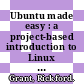 Ubuntu made easy : a project-based introduction to Linux [E-Book] /