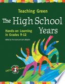 Teaching green : the high school years : hands-on learning in grades 9-12 [E-Book] /