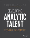 Developing analytic talent : becoming a data scientist [E-Book] /