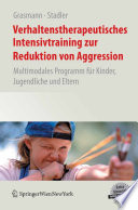 Verhaltenstherapeutisches Intensivtraining zur Reduktion von Aggression [E-Book] : Multimodales Programm für Kinder, Jugendliche und Eltern /
