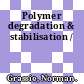Polymer degradation & stabilisation /