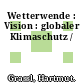 Wetterwende : Vision : globaler Klimaschutz /