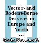 Vector- and Rodent-Borne Diseases in Europe and North America [E-Book] : Distribution, Public Health Burden, and Control /
