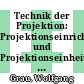 Technik der Projektion: Projektionseinrichtungen und Projektionseinheiten in Beispielen aus der Praxis /
