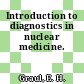 Introduction to diagnostics in nuclear medicine.