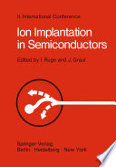 Ion Implantation in Semiconductors [E-Book] : Proceedings of the II. International Conference on Ion Implantation in Semiconductors, Physics and Technology, Fundamental and Applied Aspects May 24–28, 1971, Garmisch-Partenkirchen, Bavaria, Germany /