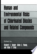 Human and Environmental Risks of Chlorinated Dioxins and Related Compounds [E-Book] /