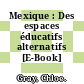 Mexique : Des espaces éducatifs alternatifs [E-Book] /