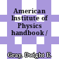 American Institute of Physics handbook /