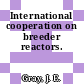 International cooperation on breeder reactors.