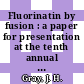 Fluorinatin by fusion : a paper for presentation at the tenth annual actinide workshop Los Alamos, NM May 12 - 15, 1986 [E-Book] /