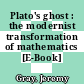 Plato's ghost : the modernist transformation of mathematics [E-Book] /