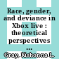 Race, gender, and deviance in Xbox live : theoretical perspectives from the virtual margins [E-Book] /
