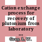 Cation exchange process for recovery of plutonium from laboratory solutions containing chloride : [E-Book]