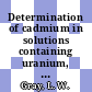 Determination of cadmium in solutions containing uranium, neptunium, and plutonium : [E-Book]
