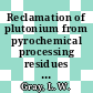 Reclamation of plutonium from pyrochemical processing residues : [E-Book]
