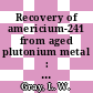 Recovery of americium-241 from aged plutonium metal : a paper accepted for presentation at the symposium on industrial-scale production-recovery-separation of transplutonium elements to be held at the American Chemical Society national meeting in San Francisco, California, on August 1980 and accepted for publication as the proceedigns of the symposium in the ACS symposium series [E-Book] /