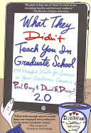 What they didn't teach you in graduate school 2.0 : 299 helpful hints for success in your academic career /