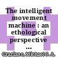 The intelligent movement machine : an ethological perspective on the primate motor system [E-Book] /