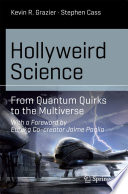 Hollyweird Science [E-Book] : From Quantum Quirks to the Multiverse /