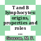 T and B lymphocytes: origins, properties and roles in immune responses /