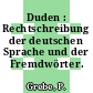 Duden : Rechtschreibung der deutschen Sprache und der Fremdwörter.