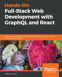 Hands-on full-stack web development with GraphQL and react : build scalable full-stack applications while learning to solve complex problems with GraphQL [E-Book] /
