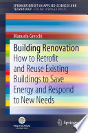 Building Renovation [E-Book] : How to Retrofit and Reuse Existing Buildings to Save Energy and Respond to New Needs /