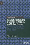 The strategic marketing of science, technology, and medical journals : a business history of a dynamic marketplace, 2000-2020 /