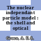 The nuclear independant particle model : the shell and optical models.