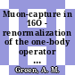 Muon-capture in 16O - renormalization of the one-body operator / A. M. Green ...