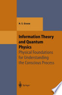 Information Theory and Quantum Physics [E-Book] : Physical Foundations for Understanding the Conscious Process /