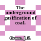 The underground gasification of coal.