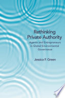 Rethinking private authority : agents and entrepreneurs in global environmental governance [E-Book] /