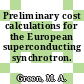 Preliminary cost calculations for the European superconducting synchrotron.
