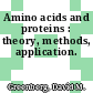 Amino acids and proteins : theory, methods, application.
