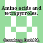 Amino acids and tetrapyrroles.