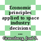 Economic principles applied to space industry decisions / [E-Book]
