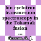 Ion cyclotron transmission spectroscopy in the Tokamak fusion test reactor.