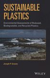 Sustainable plastics : environmental assessments of biobased, biodegradable, and recycled plastics /