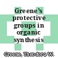 Greene's protective groups in organic synthesis /