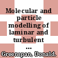 Molecular and particle modelling of laminar and turbulent flows / [E-Book]