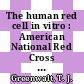 The human red cell in vitro : American National Red Cross Annual Scientific Symposium. 0005 : Washington, DC, 07.05.1973-08.05.1973.