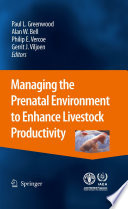 Managing the Prenatal Environment to Enhance Livestock Productivity [E-Book] /