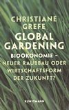 Global Gardening : Bioökonomie - neuer Raubbau oder Wirtschaftsform der Zukunft? /