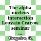 The alpha nucleus interaction Louvain Cracow seminar 0002 : Leuven, 05.06.78-07.06.78.