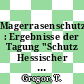 Magerrasenschutz : Ergebnisse der Tagung "Schutz Hessischer Magerrasen" am 15. Juni 1991 in der Philipps-Universität Marburg /