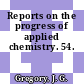 Reports on the progress of applied chemistry. 54.