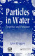 Particles in water : properties and processes /